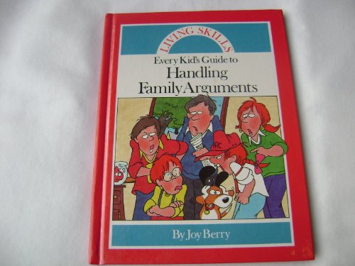 Every Kid's Guide to Handling Family Arguments: Living Skills