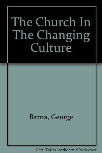 The Church In The Changing Culture : (9780849986314) by Barna, George