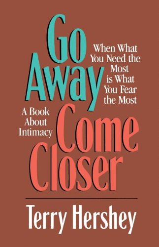 9780849990311: Go Away, Come Closer: When What You Need the Most Is What You Fear the Most, a Book About Intimacy