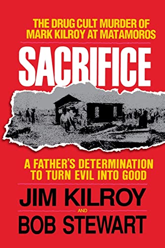 Imagen de archivo de Sacrifice: The Tragic Cult Murder of Mark Kilroy in Matamoros: A Father's Determination to Turn Evil Into Good a la venta por ThriftBooks-Dallas