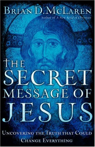 Beispielbild fr The Secret Message of Jesus : Uncovering the Truth that Could Change Everything zum Verkauf von Better World Books