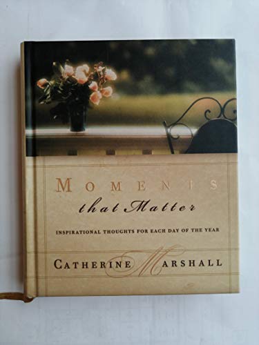 Moments That Matter Inspiration For Each Day Of The Year (9780849995149) by Marshall, Catherine