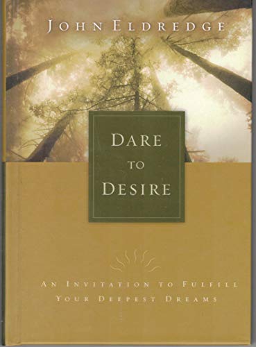 Imagen de archivo de Dare To Desire An Invitation To Fulfill Your Deepest Dreams a la venta por Ergodebooks