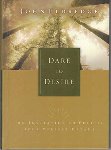 Stock image for Dare To Desire An Invitation To Fulfill Your Deepest Dreams for sale by Ergodebooks