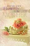 Stock image for Fresh Cut Flowers for Mom for sale by Better World Books Ltd