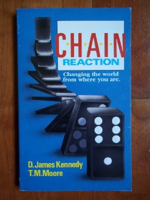 Chain Reaction: The Changing World from Where You are (9780850090772) by D. James Kennedy; T M Moore