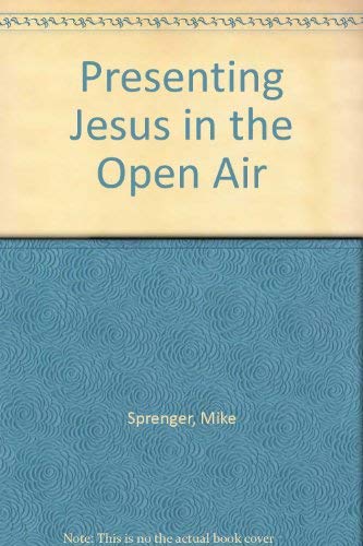 How To: Presenting Jesus in the Open Air (9780850091816) by Sprenger, Mike