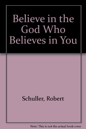 Believe in the God Who Believes in You - Schuller, Robert