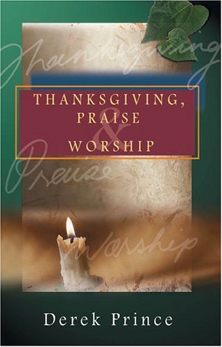 Thanksgiving, Praise & Worship (9780850095470) by Derek Prince; Ruth Prince