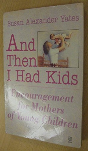 Beispielbild fr And Then I Had Kids : Encouragement for Mothers of Young Children zum Verkauf von Better World Books