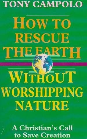 Imagen de archivo de How to Rescue the Earth Without Worshipping Nature : A Christian's Call to Save Creation a la venta por Better World Books