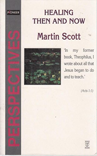 Healing Then and Now (Pioneer Perspectives) (9780850097337) by Martin Scott