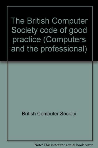 The British Computer Society Code of Good Practice Computers and the Professional