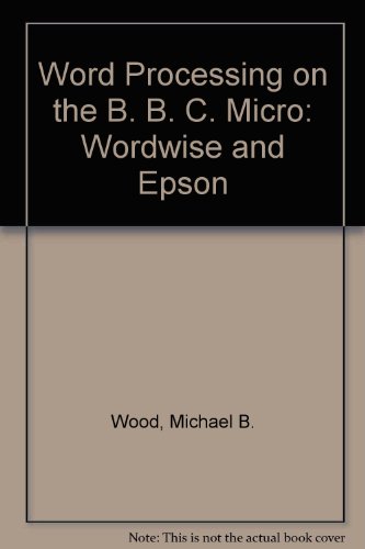 Word processing on the BBC Micro: Wordwise and Epson (9780850124422) by Wood, Michael