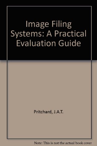 Image Filing Systems: A Practical Evaluation Guide (9780850125160) by Pritchard, J.A.T.
