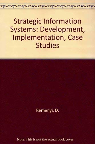 Beispielbild fr Strategic Information Systems: Development, Implementation, Case Studies zum Verkauf von Cambridge Rare Books