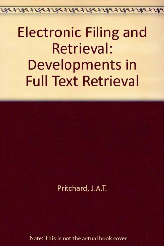 Electronic Filing and Retrieval Developments in Full Text Retrieval (9780850127881) by Pritchard