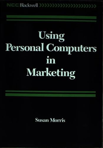 Using Personal Computers in Marketing (9780850127959) by Morris, Susan