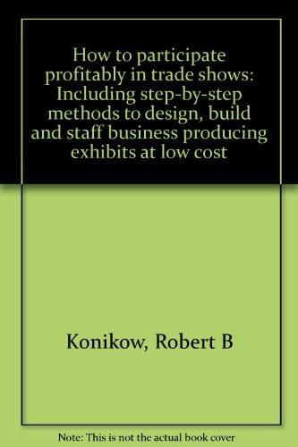 9780850130744: How to participate profitably in trade shows: Including step-by-step methods to design, build and staff business producing exhibits at low cost