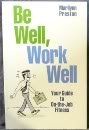 Stock image for Be Well, Work Well: Your Guide to On-The-Job Fitness for sale by JR Books