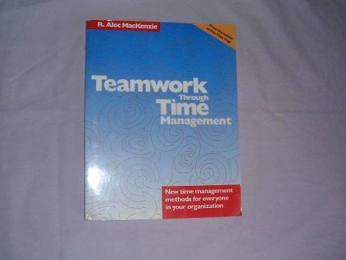 Teamwork Through Time Management (9780850131826) by MacKenzie, R. Alec