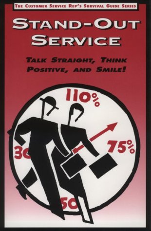 Stock image for Stand-Out Service: Talk Straight, Think Positive and Smile (The Customer Rep's Survival Guide Series) for sale by Archives Books inc.