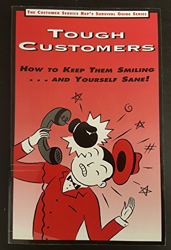 Imagen de archivo de Tough Customers: How to Keep Them Smiling.and Yourself Sane (The Customer Service Rep's Survival Guide, Vol 2) a la venta por Archives Books inc.