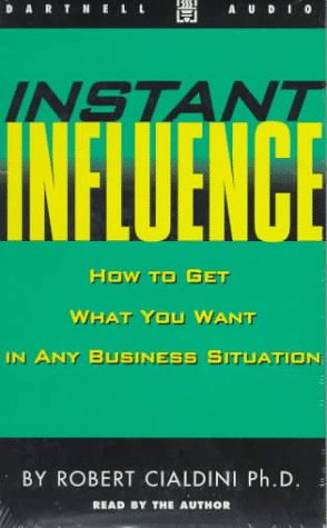 Instant Influence: How to Get What You Want in Any Business Situation (9780850132458) by Cialdini, Robert