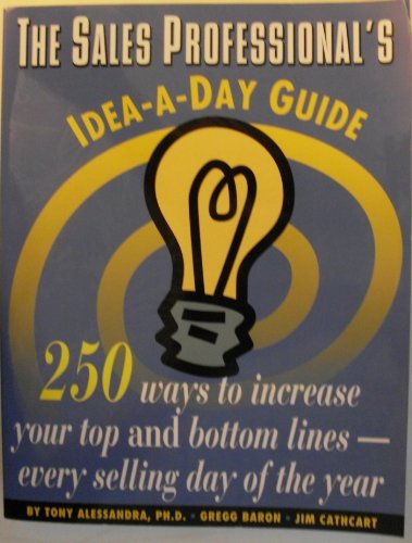 Imagen de archivo de The Sales Professional's Idea-A-Day Guide: 250 Ways to Increase Your Top and Bottom Lines-- Every Selling Day of the Year a la venta por ThriftBooks-Atlanta