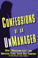 Stock image for Confessions of an Unmanager: How Managing Lessand Employee Teams Saved Our Company for sale by ThriftBooks-Dallas