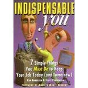 Imagen de archivo de Indispensable You!: 7 Simple Things You Must Do to Keep Your Job Today (And Tomorrow) a la venta por Wonder Book