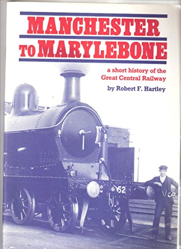 Imagen de archivo de Manchester to Marylebone: Short History of the Great Central Railway a la venta por WorldofBooks