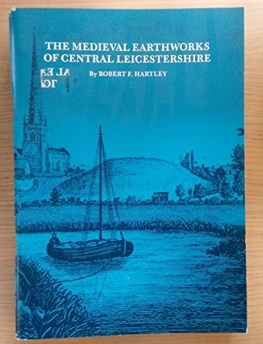 Mediaeval Earthworks of Central Leicestershire (9780850222630) by Robert F. Hartley