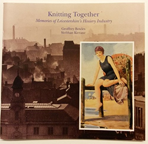 Imagen de archivo de Knitting Together: Memories of Leicestershire's Hosiery Industry a la venta por WorldofBooks