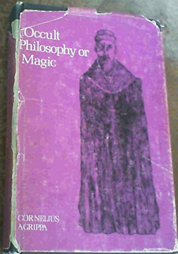 Three books of occult philosophy or magic: Book one--Natural magic which includes the early life of Agrippa, his seventy-four chapters on natural ... index, and other original and selected matter (9780850300833) by Agrippa Von Nettesheim, Heinrich Cornelius