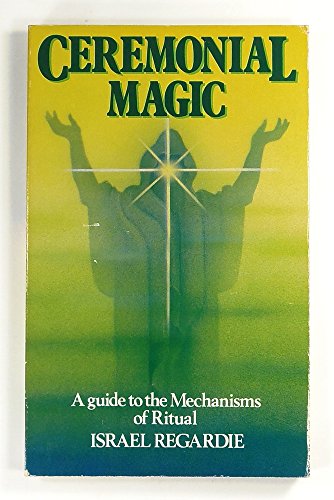 Ceremonial Magic: A Guide to the Mechanisms of Ritual (9780850302370) by Regardie, Israel