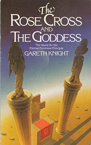 Imagen de archivo de The Rose Cross and the Goddess: The Quest for the Eternal Feminine Principle a la venta por WorldofBooks