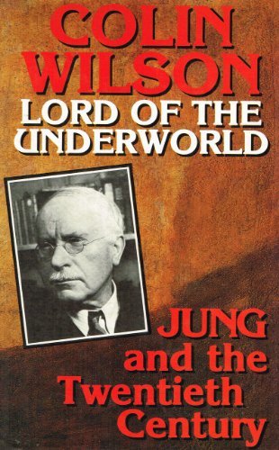 Lord of the Underworld: Jung and the Twentieth Century - Wilson, Colin