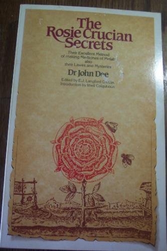 The Rosie Crucian Secrets: their excellent method of making medicines of metals, also their lawes and mysteries (9780850304411) by Dee, John