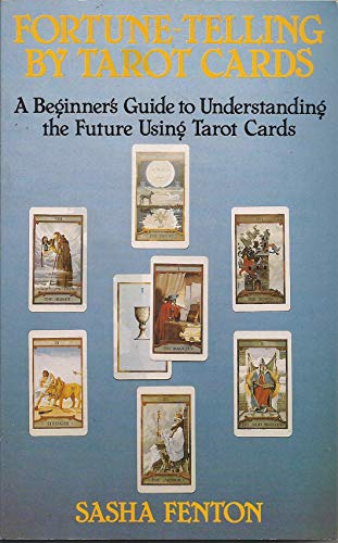 

Fortune Telling by Tarot Cards: A Beginner's Guide to Understanding the Future Using Tarot Cards