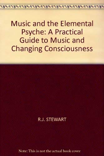 Music and the Elemental Psyche: A Practical Guide to Music and Changing Consciousness