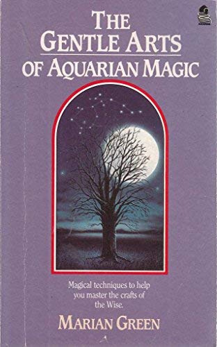 Stock image for The Gentle Arts of Aquarian Magic: Magical Techniques to Help You Master the Crafts of the Wise for sale by ThriftBooks-Dallas
