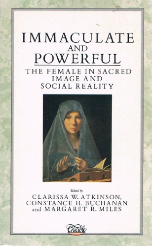 Stock image for Immaculate and Powerful: Female in Sacred Image and Social Reality for sale by WorldofBooks