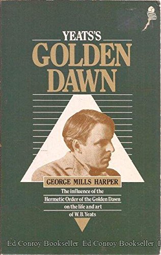 Stock image for Yeats's Golden Dawn: The Influence of the Hermetic Order of the Golden Dawn on the Life and Art of W.B. Yeats for sale by Front Cover Books