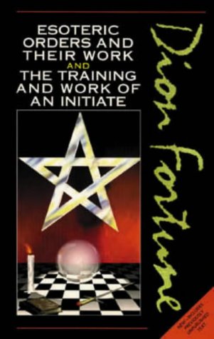 9780850306644: Dion Fortune's Esoteric Orders and Their Work and the Training and Work of the Initiate