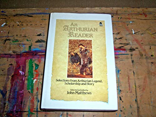 Imagen de archivo de An Arthurian Reader: Selections from Arthurian Legend, Scholarships and Story a la venta por Abacus Bookshop