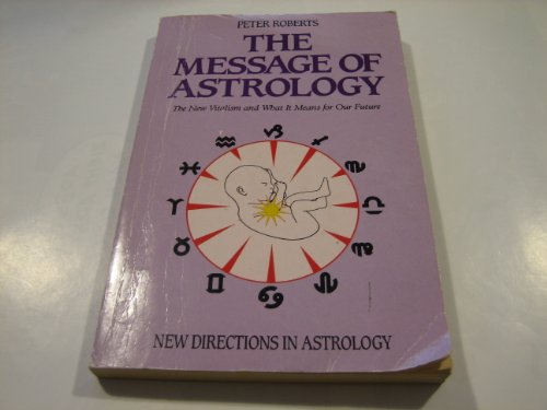 The Message of Astrology. The New Vitalism and What It Means For Our Future. New Directions in As...