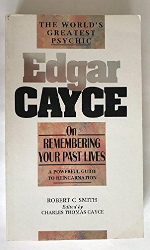Edgar Cayce on Remembering Your Past Lives (The Edgar Cayce Series) (9780850308624) by Smith, Robert C.; Cayce, Charles Thomas