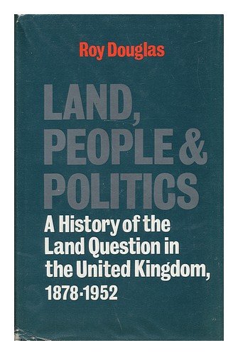 Land, people, & politics: A history of the land question in the United Kingdom, 1878-1952 (9780850311471) by Douglas, Roy