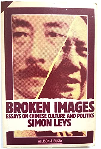 Broken Images: Essays on Chinese Culture and Politics (9780850313529) by Simon Leys